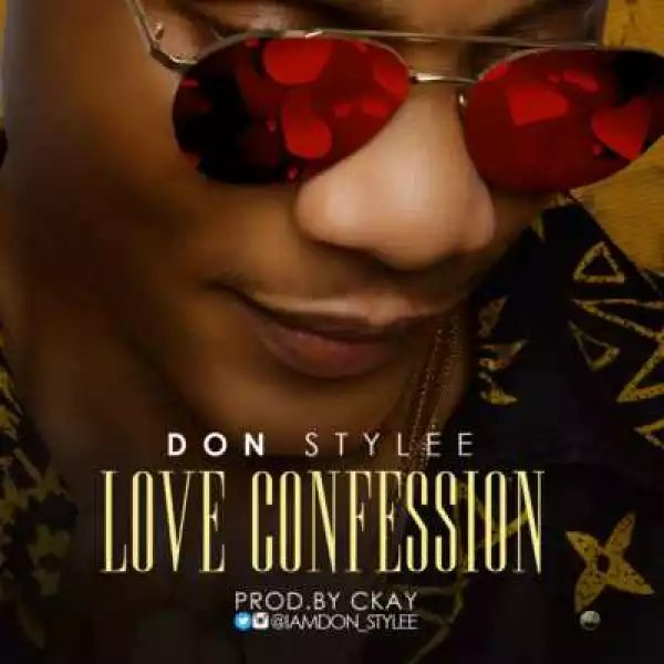 Don Stylee - “Love Confession” (Prod. By Ckay)